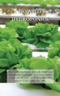 How-To Hydroponics : The Complete Guide to Easily Build Your Sustainable Gardening System at Home. Learn the Secrets of Hydroponics and Boost Your Gardening Skills - Book