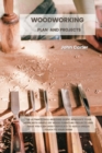 Woodworking Plan and Projects : The Ultimate Skill-Building Guide. Renovate Your Home With Simple DIY Wood Furniture Projects and Ideas You Can Easily Replicate to Add a Unique Touch to Your Home - Book