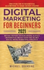 Digital Marketing for Beginners 2021 : Revolutionize Your Business, Agency or Personal Brand with the Secret Social Media Marketing Strategy - Discover the Fundamental Algorithms to Make Money Online! - Book