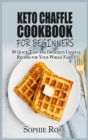 Keto Chaffle Cookbook for beginners : 50 Quick, Easy and Delicious Chaffle Recipes for Your Whole Family - Book