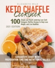 Keto Chaffle Cookbook : 100 Simple and Mouth-watering Low-Carb Ketogenic Waffles Recipes to Help Lose Weight, and Live Healthier. Exhaustive Guide with Preparation Time and Nutritional Values. - Book