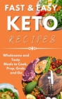 Fast & Easy Keto Recipes : Wholesome and Tasty Meals to Cook, Prep, Grab, and Go. - Book