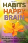 Habits of a Happy Brain : Get Responsibility Into Your Own Hands and Overcome Your Mindset in Everything to Grit Your Life with the Power of Passion and Perseverance - Book