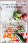 The Anti-Inflammatory Diet Cookbook : You Can Prepare Quickly Anti-Inflammatory Foods to Heal Your Anti-Inflammatory System - Book