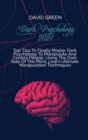 Dark Psychology 2021 : A Practical And Effective Guide To Learn The Secrets Of Covert Emotional Manipulation, Dark Persuasion, Mind Control, Mind Games, Deception, Hypnotism, And Brainwashing - Book