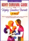 ADHD Survival Guide for Highly Sensitive Parents [2 in 1] : Tens of Stratagems to Treat AHDH, Help Your Kids to Gain Confidence and Live Happy - Book