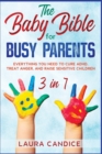 The Baby Bible for Busy Parents [3 in 1] : Everything You Need to Cure ADHD, Treat Anger, and Raise Sensitive Children - Book