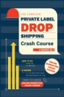 The Complete Private Label/Dropshipping Crash Course [3 in 1] : How to Go from $0 to $10,000. A Guide to the Most Profitable Business Models of 2021 - Book