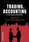 Trading and Accounting for Beginners [3 in 1] : The Easy-to-Understand Guide to Trade for a Living + Accounting and Bookkeeping Tips - Book