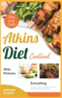 The Low-Carb Atkins Diet Cookbook with Pictures : Everything You Need to Eat to Shed Weight and Develop the Physical Shape of a Superstar - Book