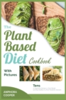The Plant-Based Diet Cookbook with Pictures : Tens of Vegetarian Recipes to Shed Weight and Stay Healthy in a Post-Pandemic Scenario - Book