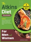 The Atkins Diet Training for Men and Women [3 in 1] : Explore Tens of Tasty Low-Carb Recipes, Choose Your Optimal Training and Build a Super Functional Body - Book