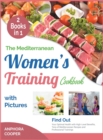 The Mediterranean Women's Training Cookbook with Pictures [2 in 1] : Find Out Your Optimal Health with High-Level Benefits, Tens of Mediterranean Recipes and Professional Trainings - Book