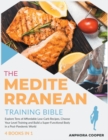 The Mediterranean Training Bible [4 in 1] : Explore Tens of Affordable Low-Carb Recipes, Choose Your Level Training and Build a Super Functional Body in a Post-Pandemic World - Book