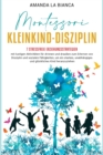 Montessori- Kleinkind-Disziplin : 7 stressfreie Erziehungsstrategien mit lustigen Aktivitaten fu&#776;r drinnen und draussen zum Erlernen von Disziplin und sozialen Fahigkeiten, um ein starkes, unabha - Book