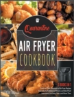 Quarantine Air Fryer Cookbook [3 IN 1] : Cook and Taste Thousands of Air Fryer Recipes Supported by Professional Pictures and Idiot-Proof Instructions and Enjoy Your Lock-Down Time - Book