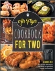 Air Fryer Cookbook for Two [3 IN 1] : Cook and Taste 150+ Delicious Fried Recipes and Spend Good Time with Your Sweetheart - Book