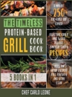 The Timeless Protein-Based Grill Cookbook [5 IN 1] : A Mix of 250+ Oil-Free Air Fryer, Electric Grill and Wood Pellet Smoker Tasty Recipes to Reclaim Your Energy, Kill Obesity and Stay Lean - Book