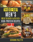 The 15-Day Men's Health Book with 100+ High-Protein Recipes [4 IN 1] : The Time-Saving Plan to Raise a Leaner, Stronger, More Muscular You without Feeling Hungry - Book