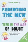 Parenting the New Teen in the Age of Doubt [3 in 1] : How to Raise Amazing Adults by Learning to Pause More and React Less - Book