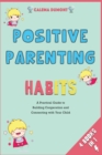 Positive Parenting Habits [4 in 1] : A Practical Guide to Building Cooperation and Connecting with Your Child - Book