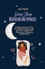 Deep Sleep Meditation And Hypnosis : A Step-By-Step Guide To The Most Effective Techniques Help You Get A Good Sleep With Affirmations, Self-Hypnosis, And Mindfulness - Book