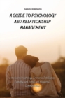 A Guide to Psychology and Relationship Management : Introducing Psychology, Emotional Intelligence, Empathy and Verbal and Nonverbal Communication - Book
