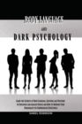 Body Language and Dark Psychology : Learn the Secrets of Body Language, Gestures and Postures to Influence and Analyze People and How to Improve Your Personality to Communicate Effectively - Book