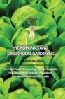 Hydroponics and Greenhouse Gardening : 3-in-1 book bundle for Growing Your Own Vegetable, Fruits, and Herbs throughout the year and techniques to improve their quality - Book