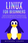 Linux for beginners : A Guide for Linux fundamentals and technical overview with a logical and systematic approach. Learn the basic command lines and move through the process advancing in knowledge - Book
