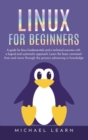 Linux for beginners : A Guide for Linux fundamentals and technical overview with a logical and systematic approach. Learn the basic command lines and move through the process advancing in knowledge - Book