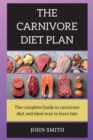 THE CARNIVORE Diet PLAN : The complete guide to carnivore diet and the ideal way to burn fats - Book