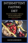 Intermittent Fasting Diet : step by step guide on how to loss weight using the 16:8 method with intermittent fasting plan - Book