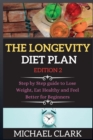 THE LONGEVITY DIET PLAN edition 2 : Step by Step guide to Lose Weight, Eat Healthy and Feel Better for Beginners - Book