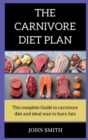 THE CARNIVORE Diet PLAN : The complete guide to carnivore diet and the ideal way to burn fats - Book