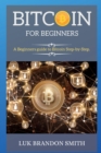 Bitcoin for Beginners : A Beginners guide to Bitcoin Step-by-Step. - Book