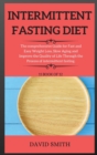 Intermittent Fasting for Beginners : The comprehensive Guide for Fast and Easy Weight Loss, Slow Aging and Improve the Quality of Life Through the Process of intermittent fasting. - Book
