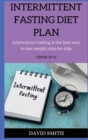 Intermittent Fasting Diet Plan : intermittent fasting is the best way to loss weight step-by-step - Book