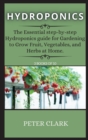 Hydroponics : The Essential step-by-step Hydroponics guide for Gardening to Grow Fruit, Vegetables, and Herbs at Home. - Book