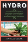 Hydro : The comprehensive guide to Quickly Start Growing organic Vegetables, Fruits, and Herbs Without Soil, Indoor and Outdoor - Book