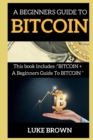 A Beginners Guide to Bitcoin : This book Includes BITCOIN + A Beginners Guide To BITCOIN - Book