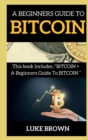 A Beginners Guide to Bitcoin : This book Includes BITCOIN + A Beginners Guide To BITCOIN - Book