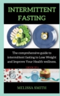 Intermittent Fasting Diet : The comprehensive guide to intermittent fasting to Lose Weight and Improve Your Health wellness. - Book