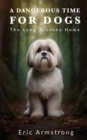 A Dangerous Time for Dogs : The long journey home - Book