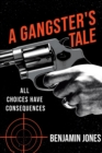 A Gangster's Tale : All Choices Have Consequences - Book