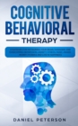 Cognitive Behavioral Therapy : Strategies for Retraining Your Brain, Managing and Overcoming Depression, Anxiety, Stress, Panic, Anger, Worry, Phobias and Live in Happiness - Book