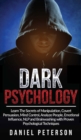Dark Psychology : Learn The Secrets of Manipulation, Covert Persuasion, Mind Control, Analyze People, Emotional Influence, NLP and Brainwashing with Proven Psychological Techniques - Book