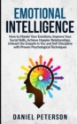 Emotional Intelligence : How to Master Your Emotions, Improve Your Social Skills, Achieve Happier Relationships, Unleash the Empath in You and Self-Discipline with Proven Psychological Techniques - Book