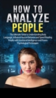 How to Analyze People : The Ultimate Guide to Understanding Body Language, Influence Human Behavior and Speed Reading People with Emotional Intelligence and Proven Psychological Techniques - Book