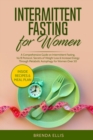 Intermittent Fasting for Women : A Comprehensive Guide on Intermittent Fasting, 16/8 Protocol, Secrets of Weight Loss and Increase Energy Through Metabolic Autophagy for Women Over 50 - Book